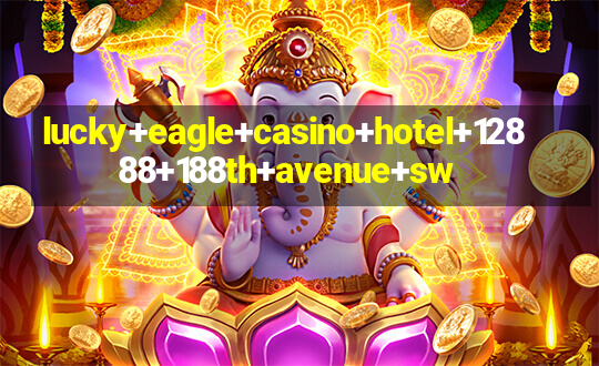 lucky+eagle+casino+hotel+12888+188th+avenue+sw