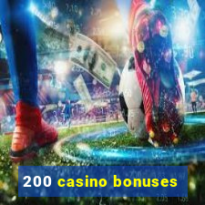 200 casino bonuses