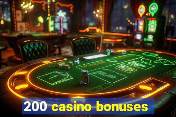 200 casino bonuses