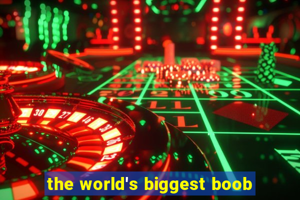 the world's biggest boob