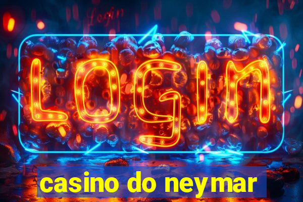 casino do neymar