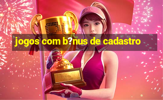 jogos com b?nus de cadastro