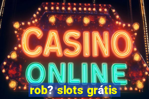 rob? slots grátis