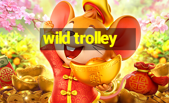 wild trolley