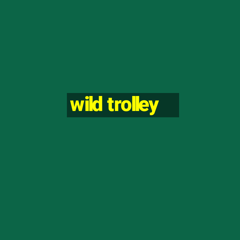 wild trolley