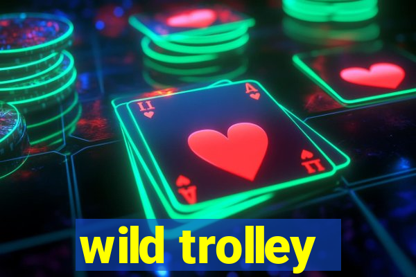 wild trolley