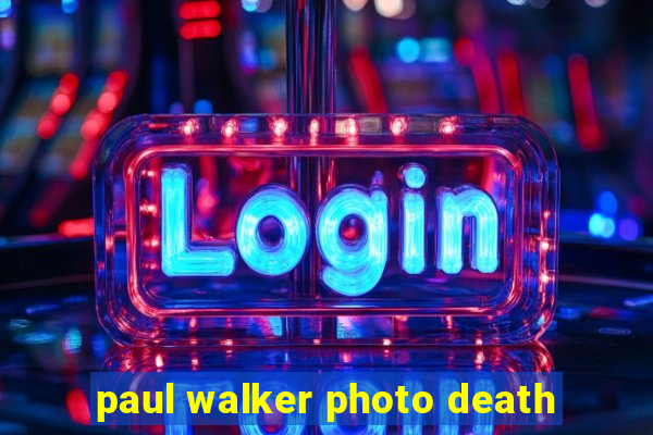 paul walker photo death