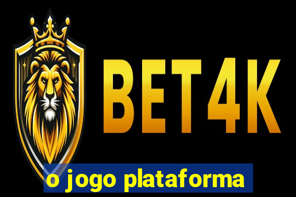 o jogo plataforma