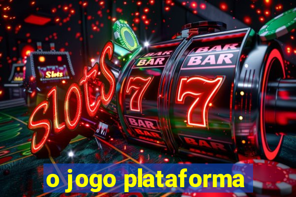 o jogo plataforma