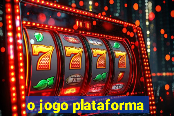 o jogo plataforma