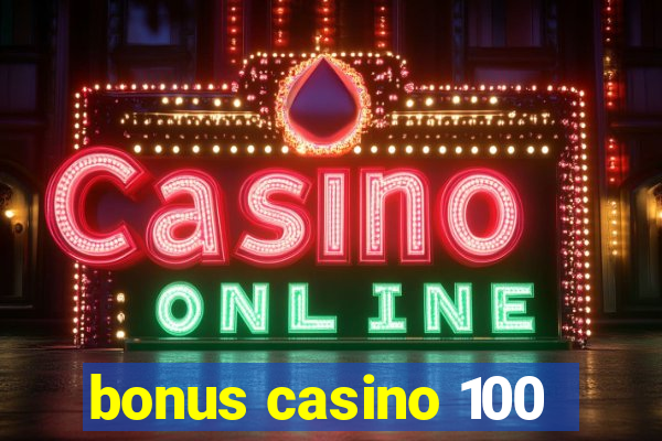 bonus casino 100