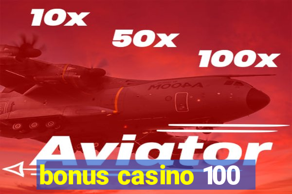 bonus casino 100