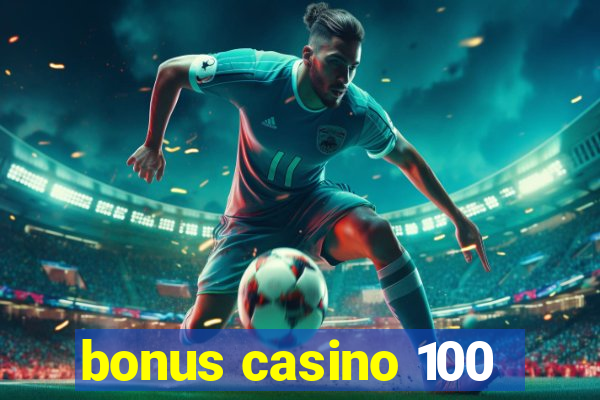 bonus casino 100