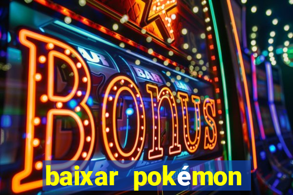 baixar pokémon mundos elementais