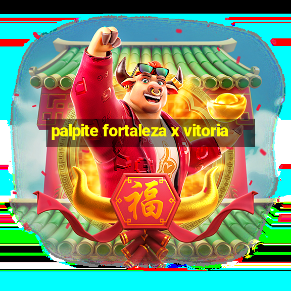 palpite fortaleza x vitoria