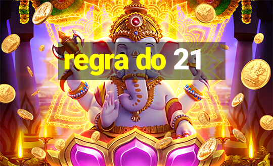 regra do 21