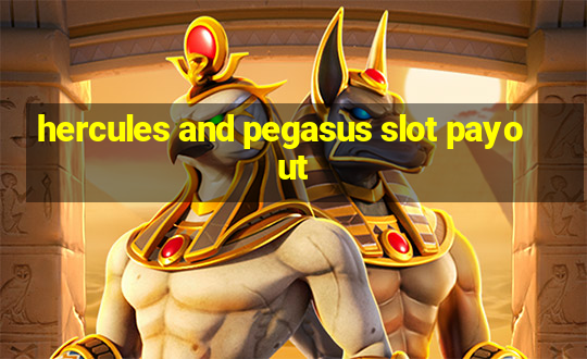 hercules and pegasus slot payout