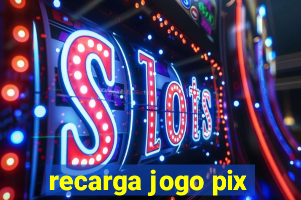 recarga jogo pix