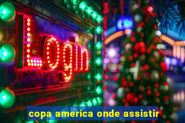 copa america onde assistir