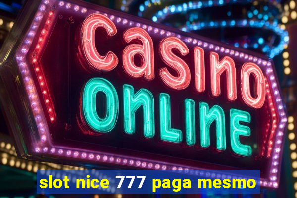 slot nice 777 paga mesmo