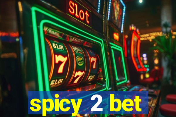 spicy 2 bet