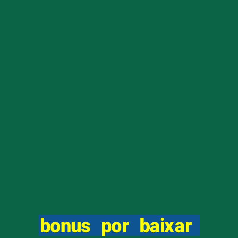 bonus por baixar app casino