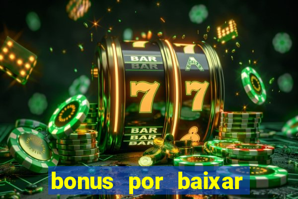 bonus por baixar app casino