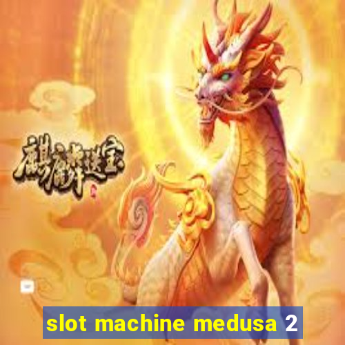 slot machine medusa 2