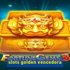 slots golden vencedora