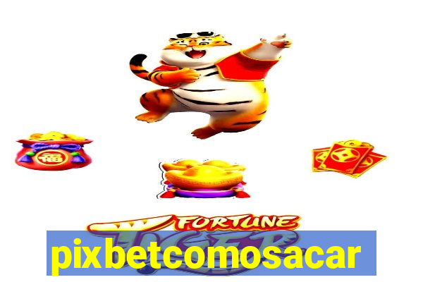 pixbetcomosacar