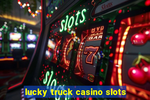 lucky truck casino slots