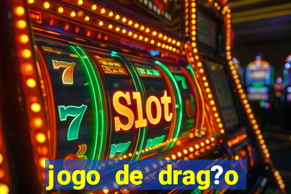 jogo de drag?o para celular