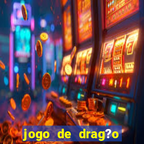 jogo de drag?o para celular