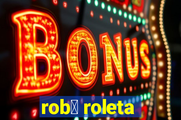 rob么 roleta