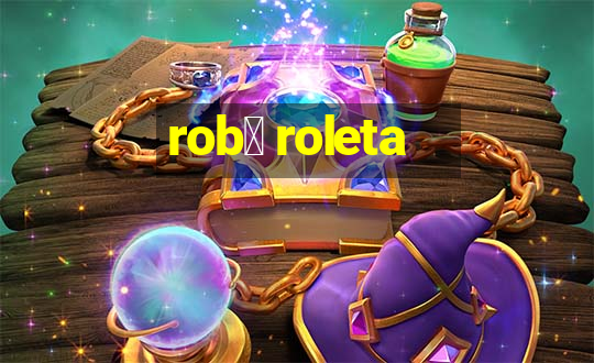 rob么 roleta