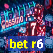 bet r6