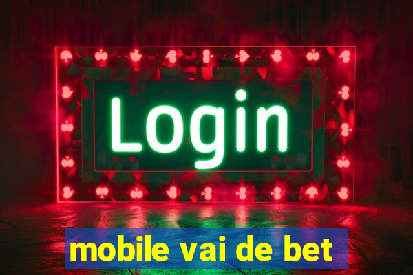 mobile vai de bet