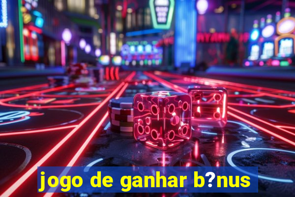 jogo de ganhar b?nus