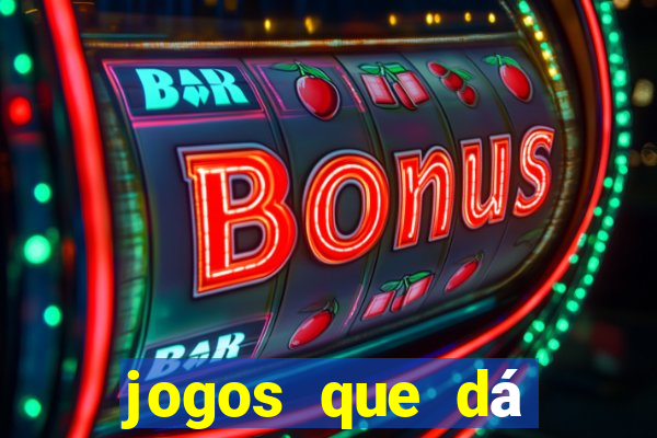 jogos que dá dinheiro na hora