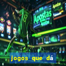 jogos que dá dinheiro na hora