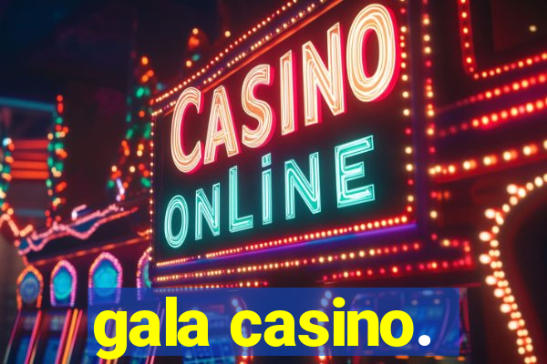 gala casino.