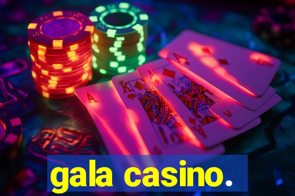 gala casino.