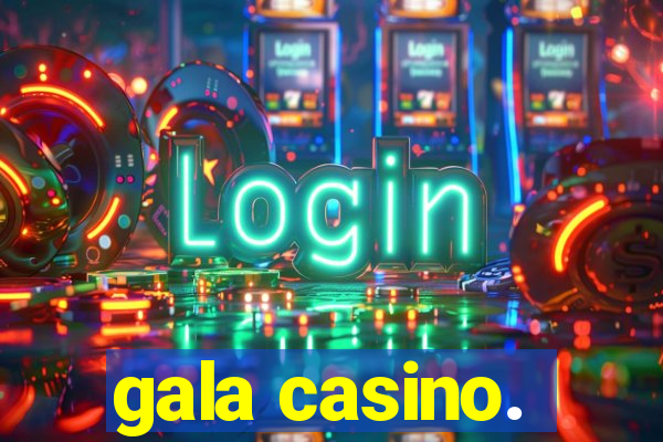 gala casino.