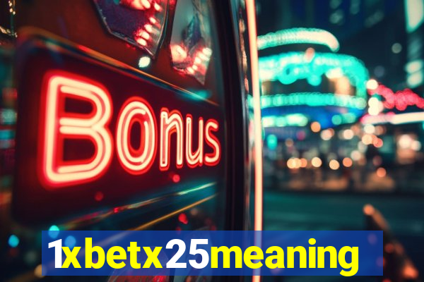 1xbetx25meaning