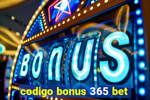 codigo bonus 365 bet