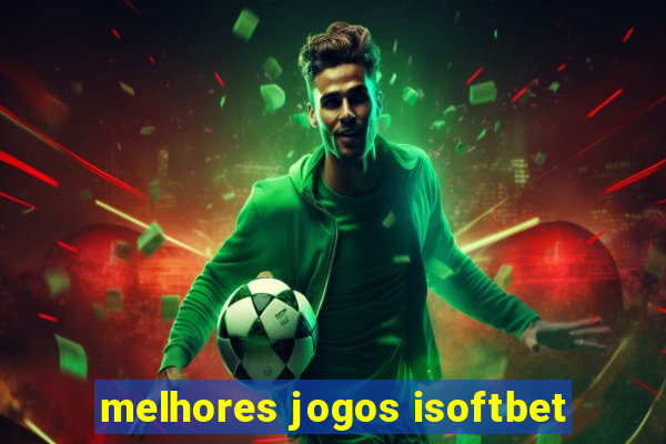 melhores jogos isoftbet