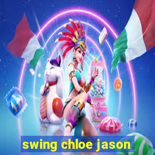 swing chloe jason