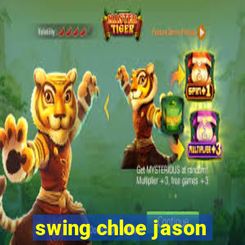 swing chloe jason