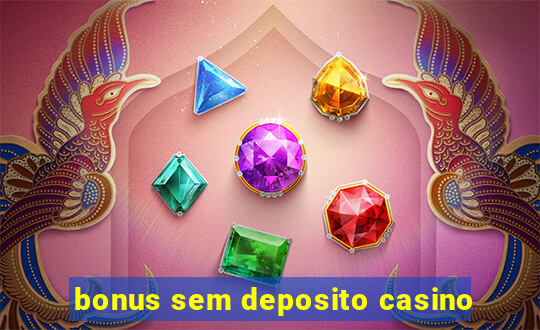 bonus sem deposito casino