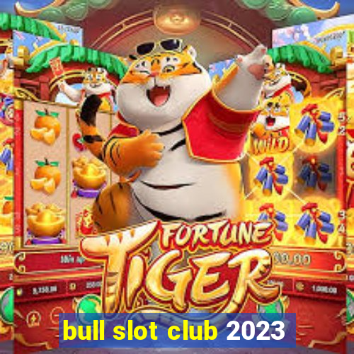 bull slot club 2023